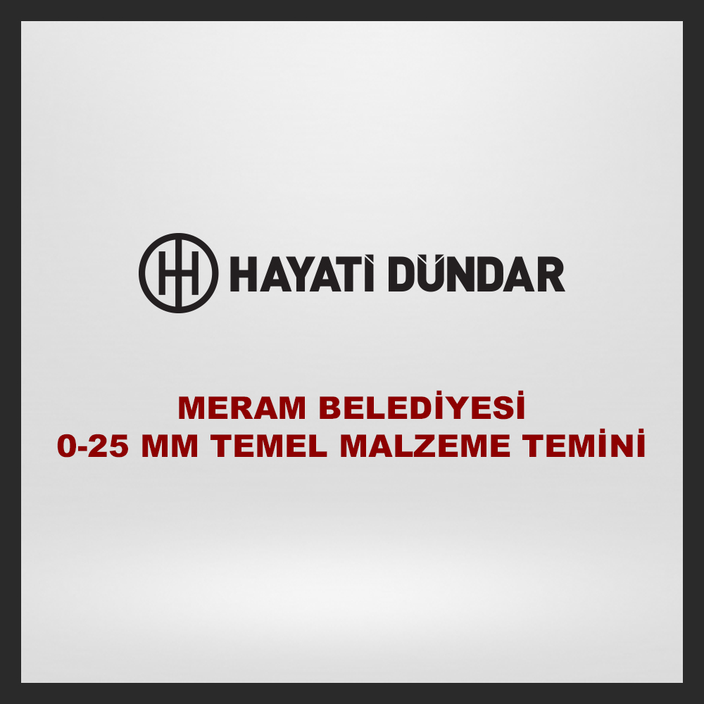 MERAM BELEDİYESİ 0-25 MM TEMEL MALZEME TEMİNİ VE NAKLİ